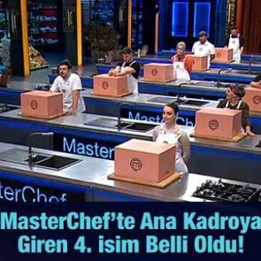 MasterChef&rsquo;te ana kadroya giren 4. yarışmacı belli oldu!
