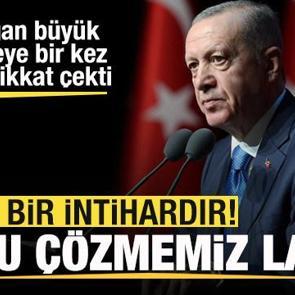 Son dakika: Başkan Erdoğan: Bu bir intihardır! Bunu çözmemiz lazım