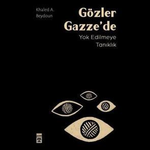 “Gözler Gazze’de” raflarda: Yok oluşa tanıklığın çarpıcı anlatısı