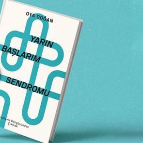 Klinik Psikolog Oya Doğan'dan: 'Yarın Başlarım Sendromu'