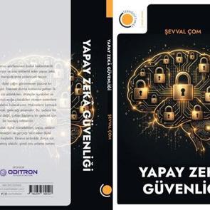 Dijital geleceğin başucu kitabı: &lsquo;Yapay Zek&acirc; G&uuml;venliği&rsquo;