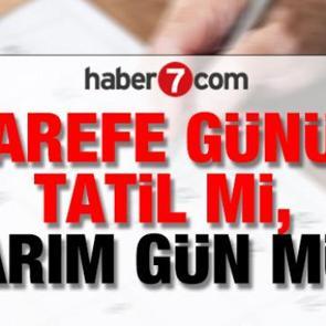Arefe G&uuml;n&uuml; tatil mi, yarım g&uuml;n m&uuml; ve hangi g&uuml;ne denk geliyor?