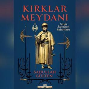 Sadullah G&uuml;lten'in "Kırklar Meydanı" eseri Timaş'tan &ccedil;ıktı!