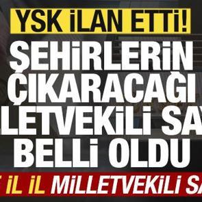 YSK şehirlerin &ccedil;ıkaracağı milletvekili sayısını ilan etti! İşte il il milletvekili sayısı