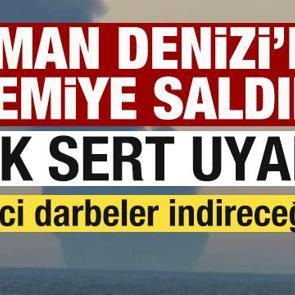 Sıcak gelişme! Umman Denizi'nde gemiye saldırı! Sert uyarı: Ezici darbeler indireceğiz