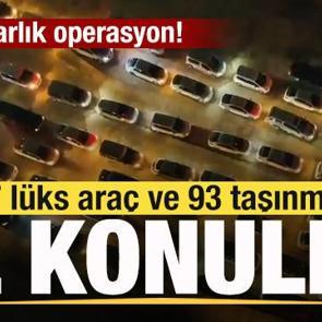 1 milyarlık operasyon! 237 l&uuml;ks ara&ccedil; ve 93 taşınmaza el konuldu