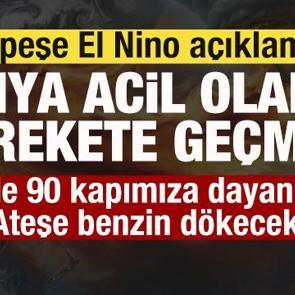 Peş peşe El Nino a&ccedil;ıklaması: D&uuml;nya acil olarak harekete ge&ccedil;meli! Ateşe benzin d&ouml;kecek