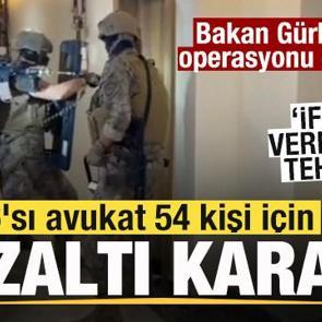 Bakan G&uuml;rlek dev operasyonu duyurdu! 6'sı avukat 54 kişi g&ouml;zaltına alındı