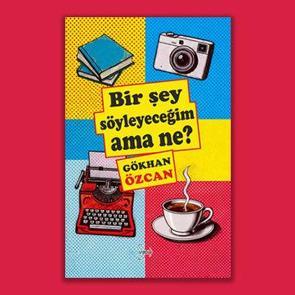 Bir Şey S&ouml;yleyeceğim Ama Ne? - G&ouml;khan &Ouml;zcan