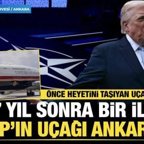 Son dakika... Trump'ın u&ccedil;ağı Ankara'da! 17 yıl sonra bir ilk!