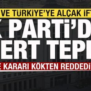 TSK ve T&uuml;rkiye'ye al&ccedil;ak iftira Skandal karara AK Parti'den sert tepki: K&ouml;kten reddediyoruz
