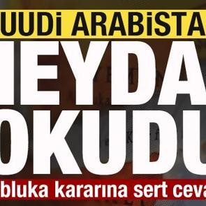 Son dakika: Suudi Arabistan meydan okudu! Abluka kararına sert cevap!