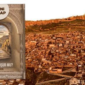 Taş Konuşur Mu? Mardin: Farklılıklardan Birlikteliğe Bir Mimarinin Hik&acirc;yesi