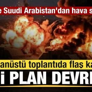 ABD ve Suudi Arabistan jetleri bomba yağdırdı! Olağan&uuml;st&uuml; toplantıda flaş karar!