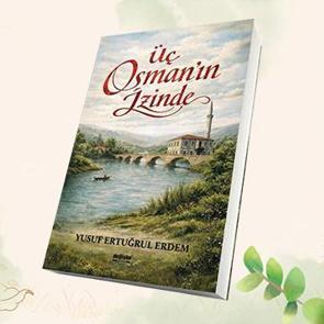 Yusuf Ertuğrul Erdem&rsquo;in "&Uuml;&ccedil; Osman&rsquo;ın İzinde" romanı okuyucularla buluştu