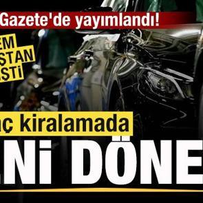 Resmi Gazete'de yayımlandı! Ara&ccedil; kiralamada yeni d&ouml;nem! Sitem sil baştan değişti