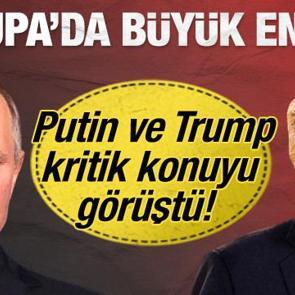 Putin ve Trump arasında son dakika g&ouml;r&uuml;şmesi: Avrupa'da b&uuml;y&uuml;k endişe!