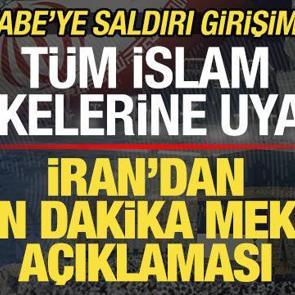 Kabe'ye saldırı girişimi! İran'dan son dakika Mekke a&ccedil;ıklaması! İslam &uuml;lkelerine uyarı