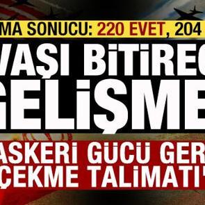 Savaşı bitirecek gelişme! Tasarı onaylandı! 'Askeri g&uuml;c&uuml; geri &ccedil;ekme talimatı'