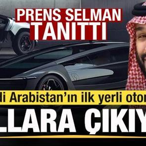 Suudi Arabistan'ın ilk yerli otomobili yollara &ccedil;ıkıyor! Prens Selman tanıttı!
