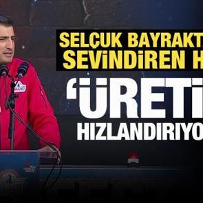 Sel&ccedil;uk Bayraktar'dan sevindiren haber: &Uuml;retimi hızlandırıyoruz