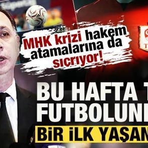 MHK krizi hakem atamalarına da sı&ccedil;radı! Bu hafta T&uuml;rk futbolunda bir ilk yaşanacak