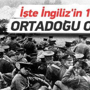 İşte İngilizlerin 100 yıllık orta doğu oyunu