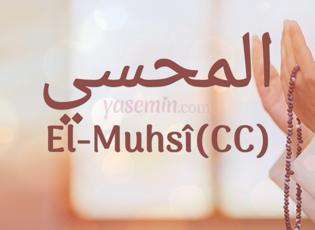 Esma-ül Hüsna'dan El-Muhsi (cc) ne anlama gelir? El-Muhsi (cc) faziletleri nelerdir?