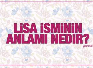 Lisa isminin anlamı nedir? Lisa Türkçesi nedir? Lisa ismini koymak caiz midir?