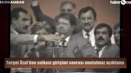 Turgut &Ouml;zal'dan suikast girişimi sonrası unutulmaz a&ccedil;ıklama