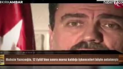 Muhsin Yazıcıoğlu, 12 Eyl&uuml;l'den sonra maruz kaldığı işkenceleri b&ouml;yle anlatmıştı