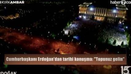 Cumhurbaşkanı Erdoğan'ın tarihi konuşması: "Topunuz gelin, bu milleti aşamayacaksınız"