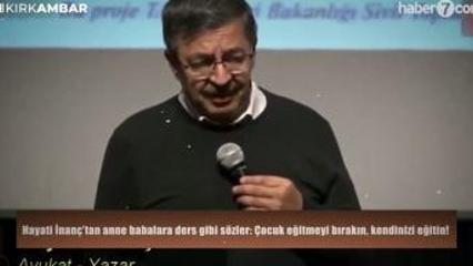 Hayati İnan&ccedil;&rsquo;tan anne babalara ders gibi s&ouml;zler: "&Ccedil;ocuk eğitmeyi bırakın, kendinizi eğitin!"