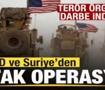 ABD ve Suriye’den ortak operasyon! Terör örgütüne darbe! Çok sayıda hedef imha edildi