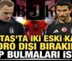 Beşiktaş'ta iki eski kaptan kadro dışı! Kul&uuml;p bulmaları istendi