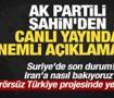 AK Partili Şahin'den canlı yayında &ouml;nemli a&ccedil;ıklamalar!
