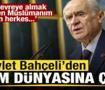 Devlet Bah&ccedil;eli'den İslam d&uuml;nyasına &ccedil;ağrı: Ben M&uuml;sl&uuml;manım diyen herkes...