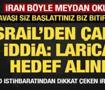 Son dakika...İsrail&rsquo;den &ccedil;arpıcı iddia: Laricani  hedef alındı!