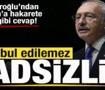Başkan Erdoğan'a hakarete Kılı&ccedil;daroğlu'ndan cevap: Kabul edilemez hadsizlik