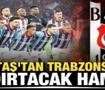 Beşiktaş'tan Trabzonspor'u &ccedil;ıldırtacak hamle!