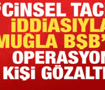 'Cinsel taciz' iddiasıyla Muğla B&uuml;y&uuml;kşehir Belediyesi'ne operasyon: 1 kişi g&ouml;zaltında