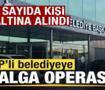 CHP'li Uşak Belediyesi'ne ikinci dalga operasyon! &Ccedil;ok sayıda kişi g&ouml;zaltına alındı
