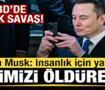 ABD'de b&uuml;y&uuml;k savaş! Elon Musk konuştu! Hepimizi &ouml;ld&uuml;rebilir! İnsanlık i&ccedil;in yaptım