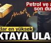 Piyasalar tepetaklak! Fiyatlar en y&uuml;ksek noktaya ulaştı! Petrol ve altında son durum