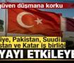 T&uuml;rkiye, Pakistan, Suudi Arabistan ve Katar'dan d&uuml;nyayı etkileyecek iş birliği
