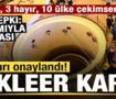Tasarı onaylandı! N&uuml;kleer kararı! 21 evet, 3 hayır, 10 &uuml;lke &ccedil;ekimser kaldı! Jet tepki!