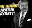 Usta oyuncu Kadir İnanır hayatını kaybetti!