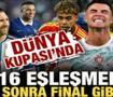 2026 D&uuml;nya Kupası'nda son 16'ya kalan takımlar ve eşleşmeler! 2 g&uuml;n sonra final gibi ma&ccedil;