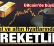Petrol ve altın fiyatlarında son dakika gelişmesi! Bitcoin'de b&uuml;y&uuml;k &ccedil;&ouml;k&uuml;ş