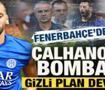 Fenerbah&ccedil;e'den Hakan &Ccedil;alhanoğlu bombası! Gizli plan devrede